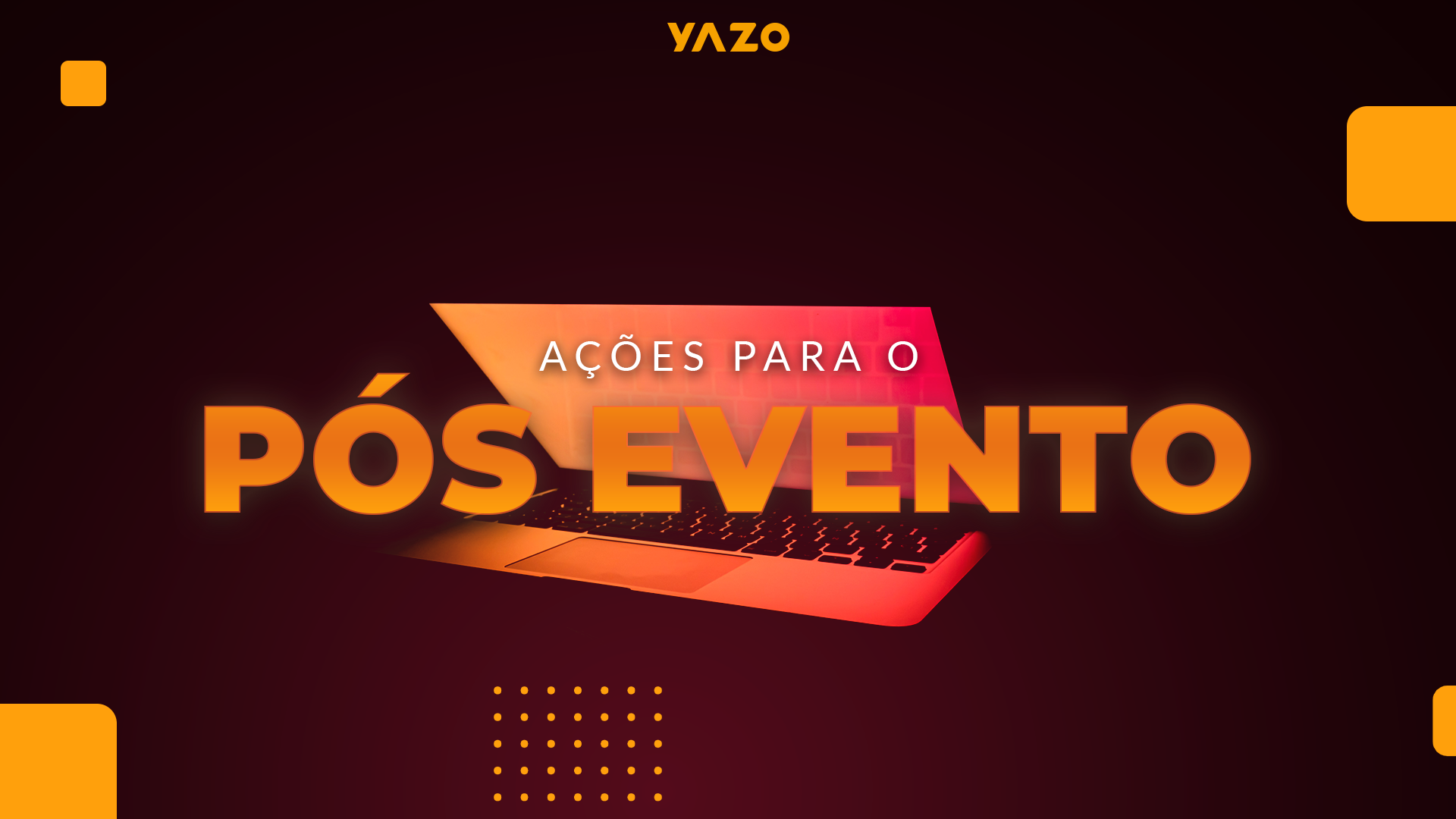 Pós Evento Como aumentar o retorno positivo de um evento bem produzido